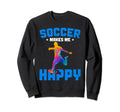 Soccer Makes Me Happy Funny Sweatshirt - Streetwear Style Men Women - T-Shirt, Sweatshirt, Hoodie