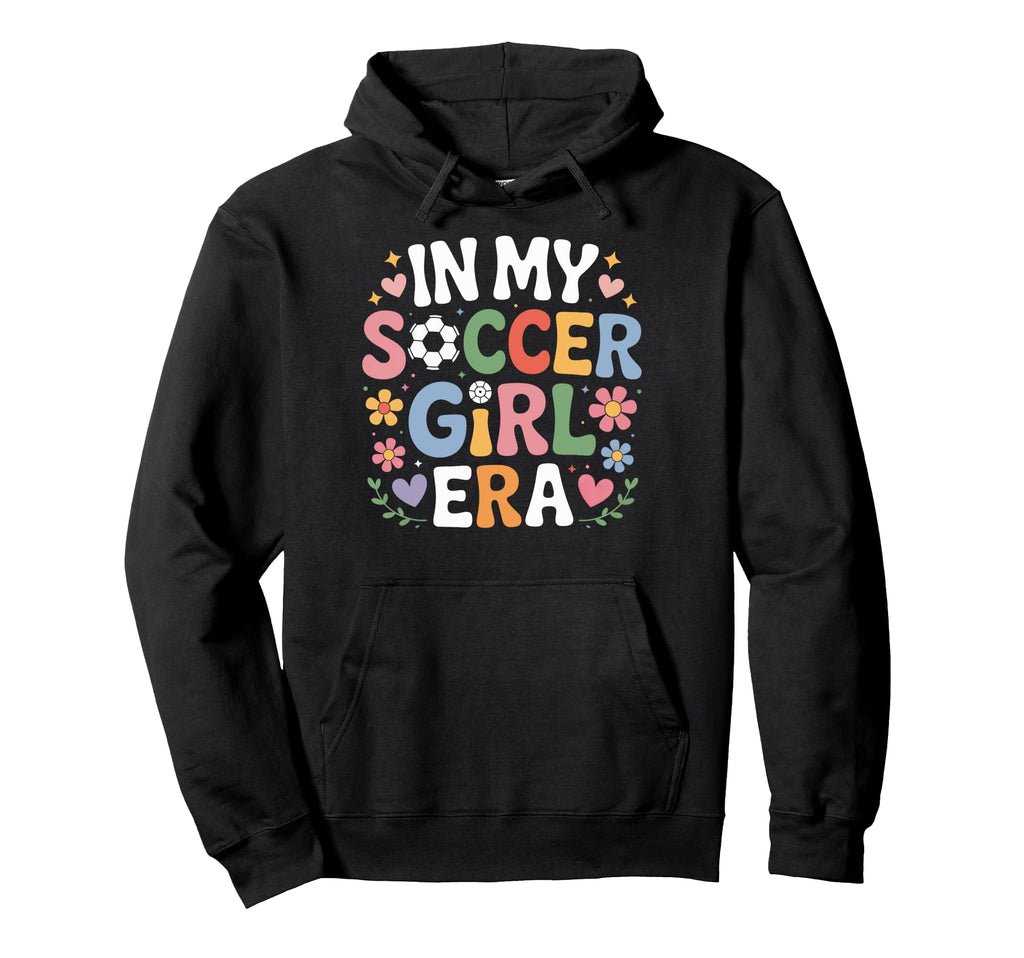 My Soccer Era Female Soccer Enthusiast Hoodie - Fun Novelty Design Unisex - T-Shirt, Sweatshirt, Hoodie