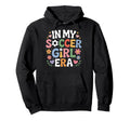 My Soccer Era Female Soccer Enthusiast Hoodie - Fun Novelty Design Unisex - T-Shirt, Sweatshirt, Hoodie