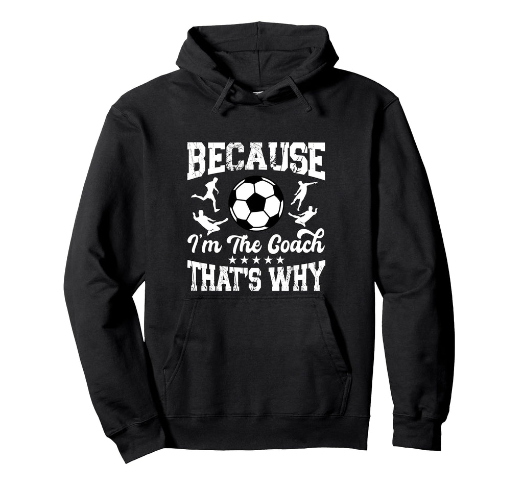 Soccer Coach Funny Because Im Coach Thats Hoodie - Custom Art Print Unisex - T-Shirt, Sweatshirt, Hoodie