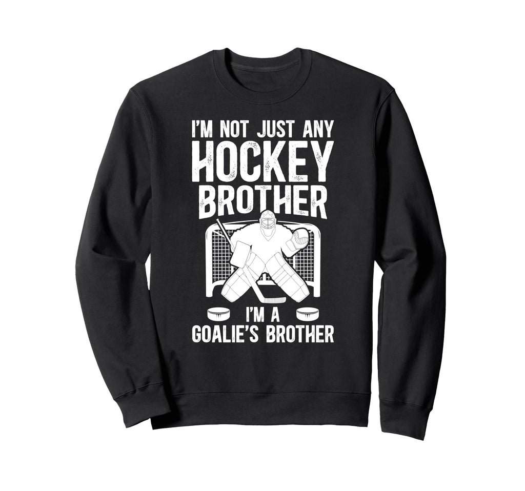 Im Hockey Goalie Brother Hockey Sweatshirt - Unique Graphic Men Women - T-Shirt, Sweatshirt, Hoodie