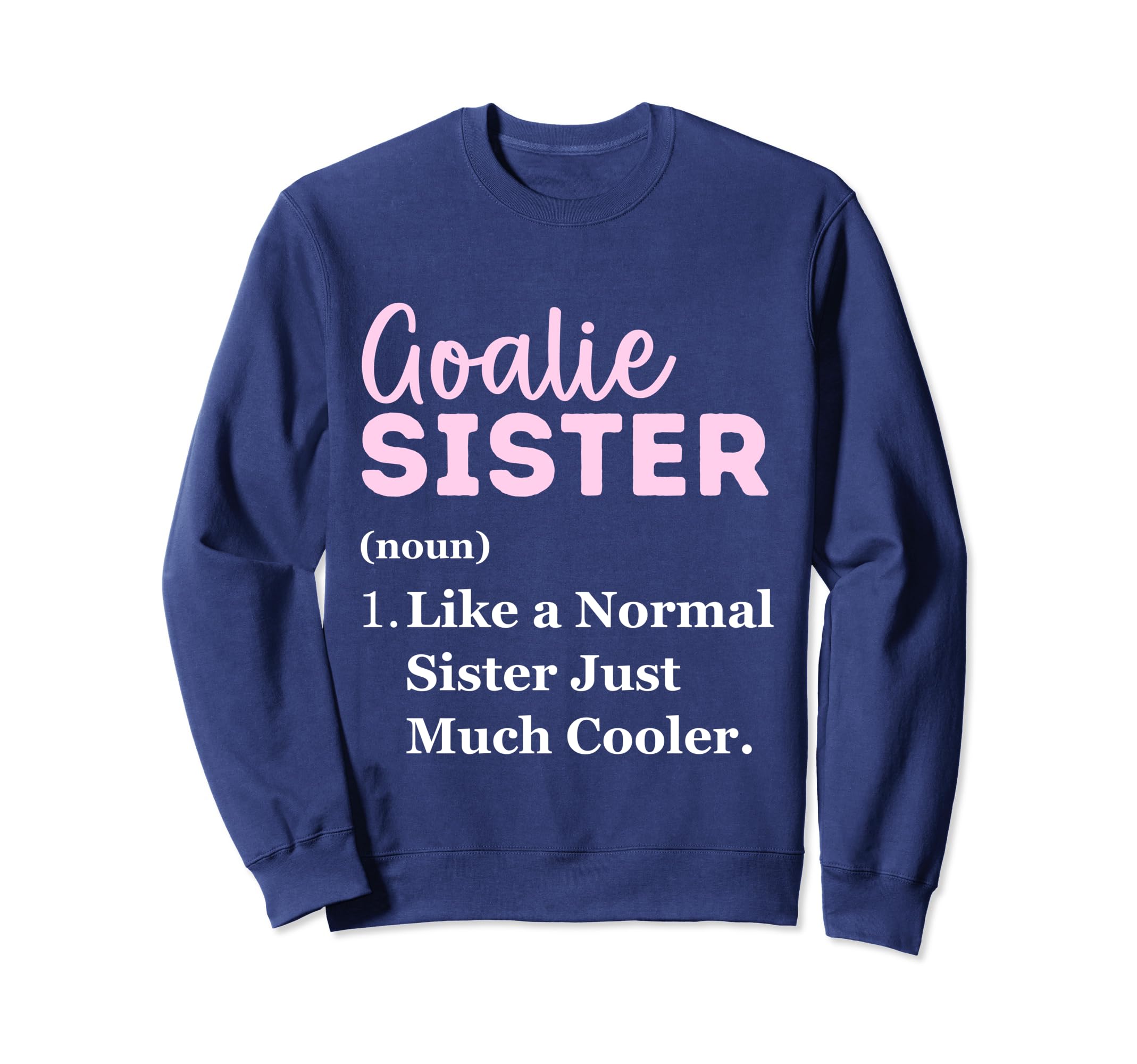 Funny Goalie Sister Definition Sweatshirt - Fun Novelty Design Men Women - T-Shirt, Sweatshirt, Hoodie