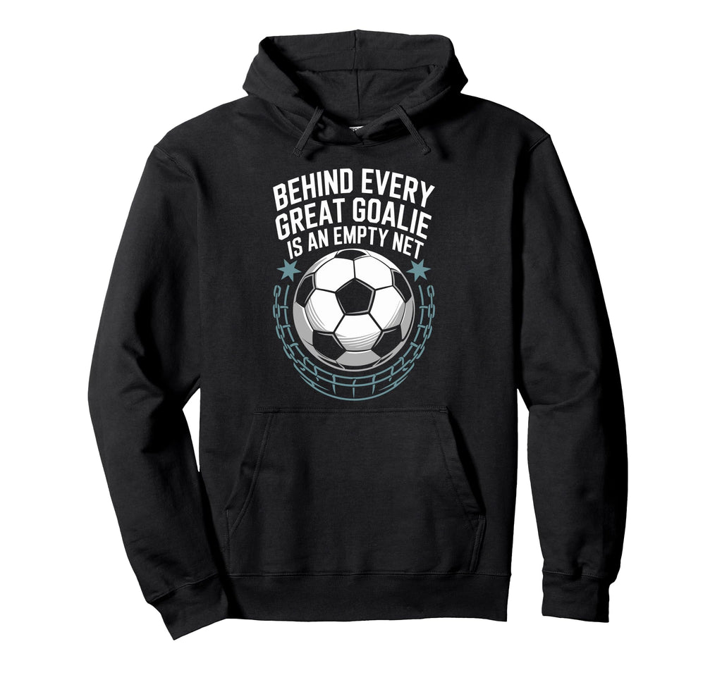 Soccer Player Behind Every Great Goalie Hoodie - Trendy Graphic for Adults - T-Shirt, Sweatshirt, Hoodie