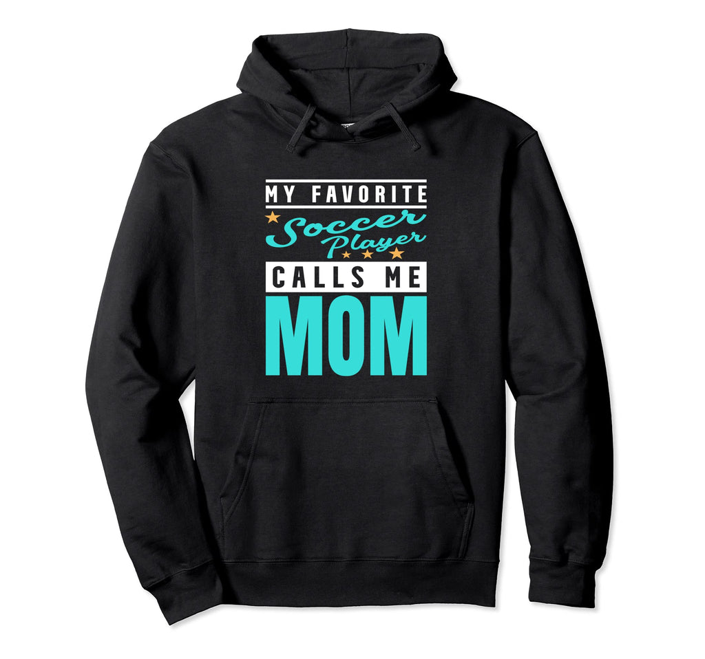 My Favorite Soccer Player Calls Me Hoodie - Streetwear Style for Adults - T-Shirt, Sweatshirt, Hoodie