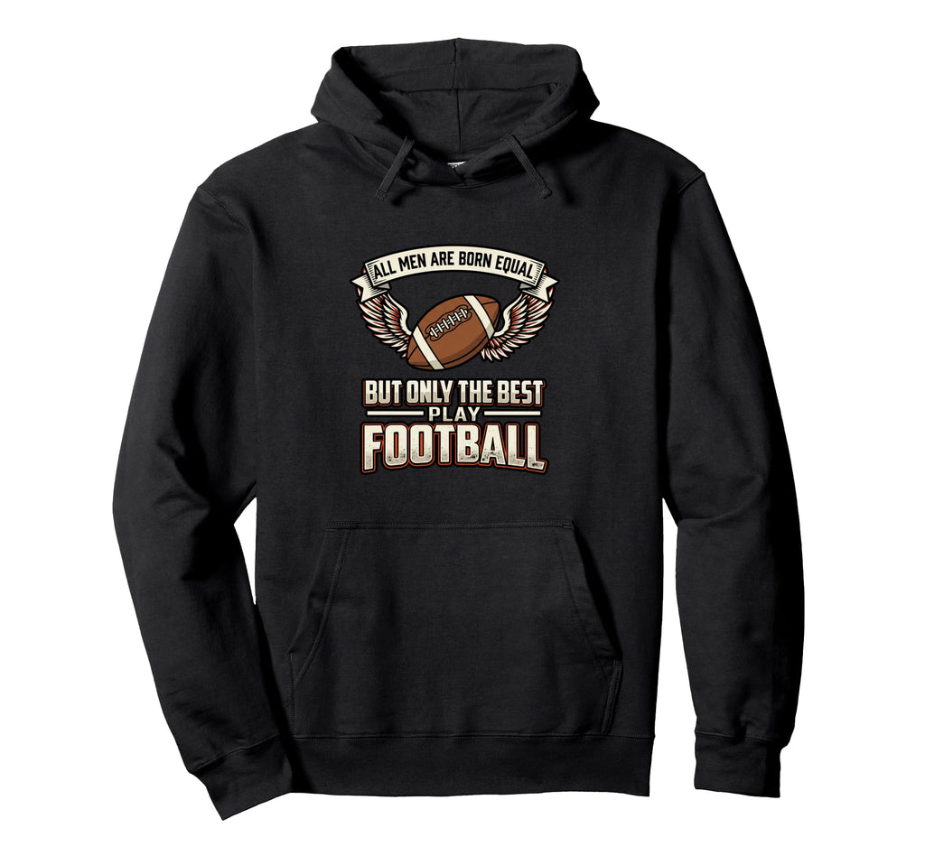 All Are Born Equal Best Play Hoodie - Fun Novelty Design for Adults - T-Shirt, Sweatshirt, Hoodie