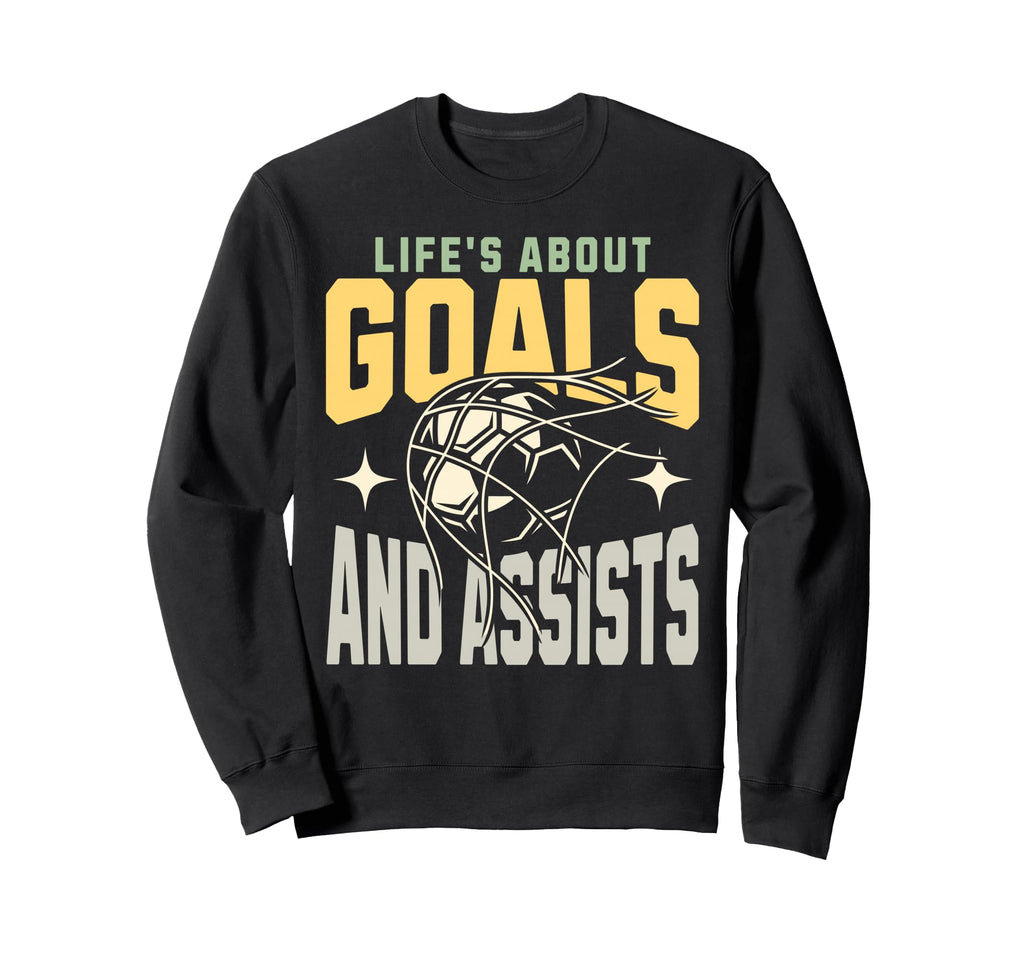 Lifes About Goals And Assists Funny Sweatshirt - Novelty Apparel Unisex - T-Shirt, Sweatshirt, Hoodie