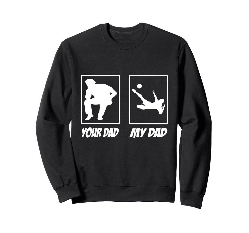 My Dad Your Dad Football Soccer Sweatshirt - Aesthetic Graphic for Adults - T-Shirt, Sweatshirt, Hoodie