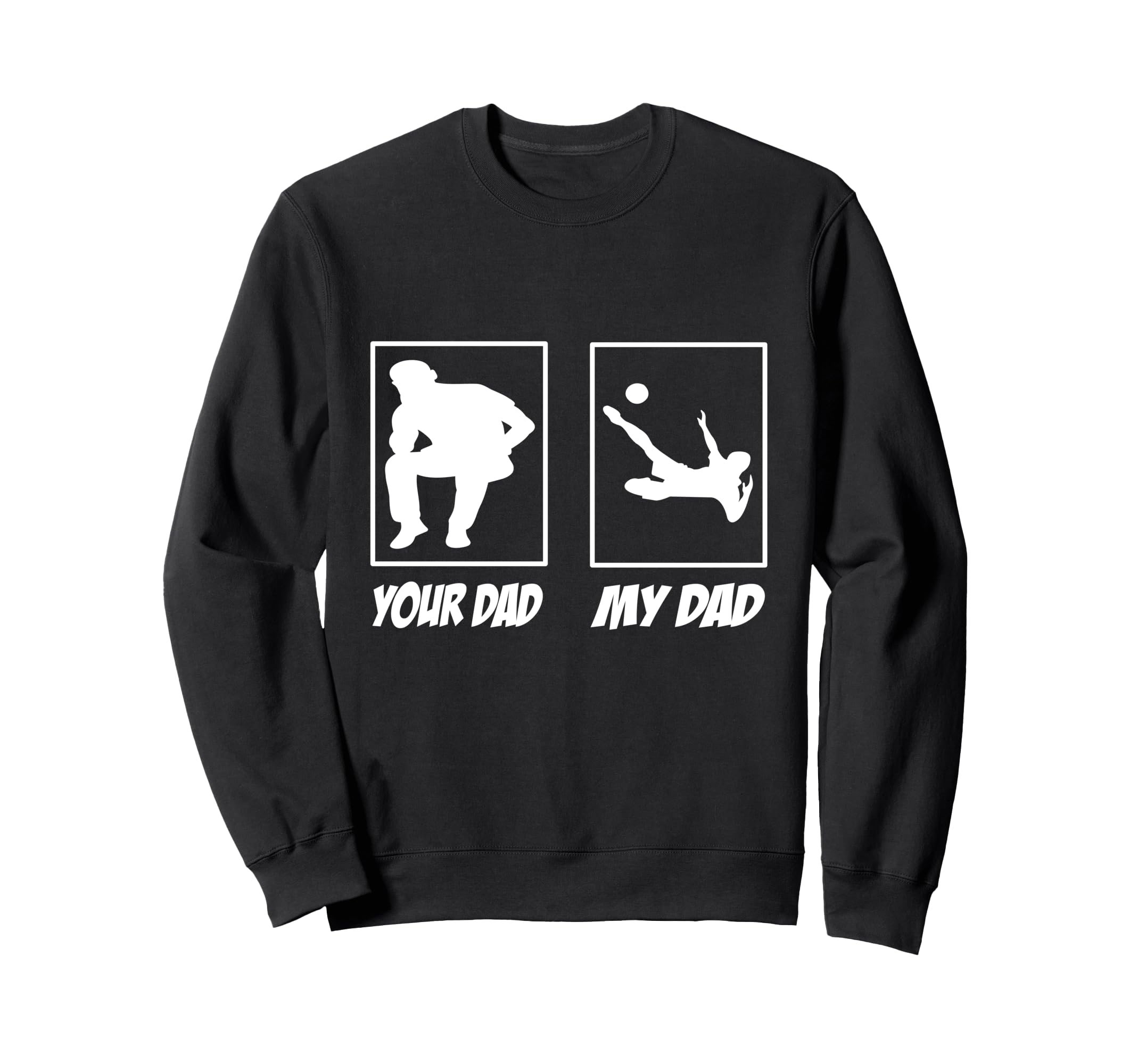 My Dad Your Dad Football Soccer Sweatshirt - Aesthetic Graphic for Adults - T-Shirt, Sweatshirt, Hoodie
