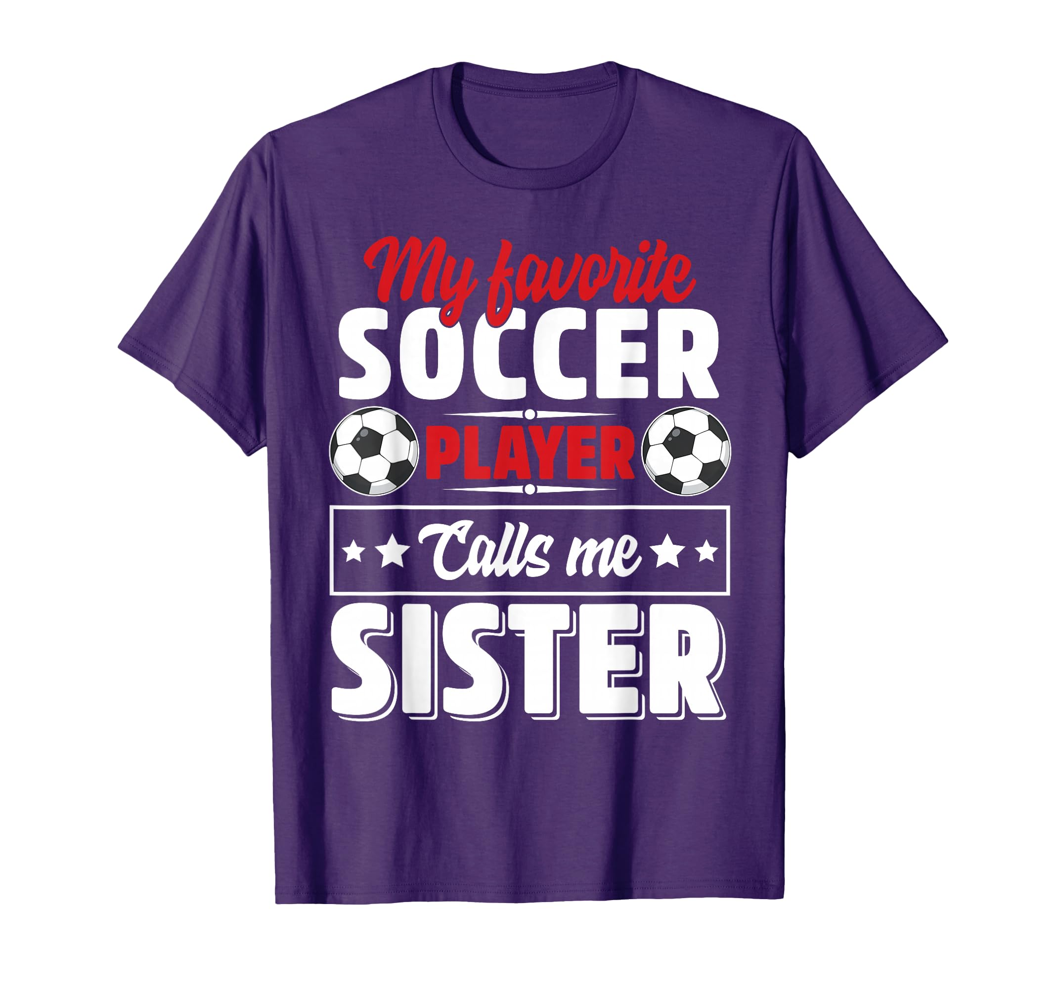 My Favorite Soccer Player Calls Me Sister T-Shirt - Graphic Print Unisex - T-Shirt, Sweatshirt, Hoodie