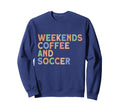 Weekends Coffee And Soccer Womens Sweatshirt - Novelty Apparel Unisex - T-Shirt, Sweatshirt, Hoodie