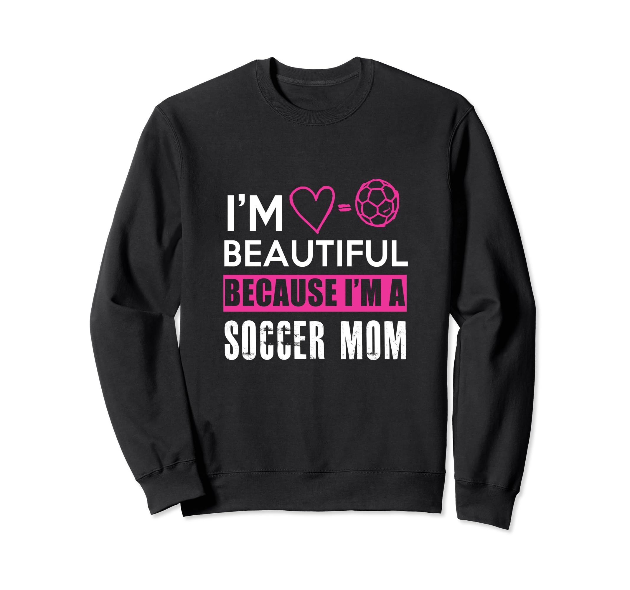 Im Beautiful Because Im Soccer Mom Sweatshirt - Graphic Print Men Women - T-Shirt, Sweatshirt, Hoodie
