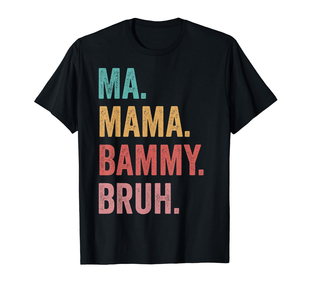 Mothers Day Ma Mama Bammy Bruh T-Shirt - Casual Everyday Wear for Adults - T-Shirt, Sweatshirt, Hoodie