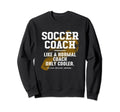 Soccer Coach Like Normal Coach Sweatshirt - Minimalist Print for Adults - T-Shirt, Sweatshirt, Hoodie