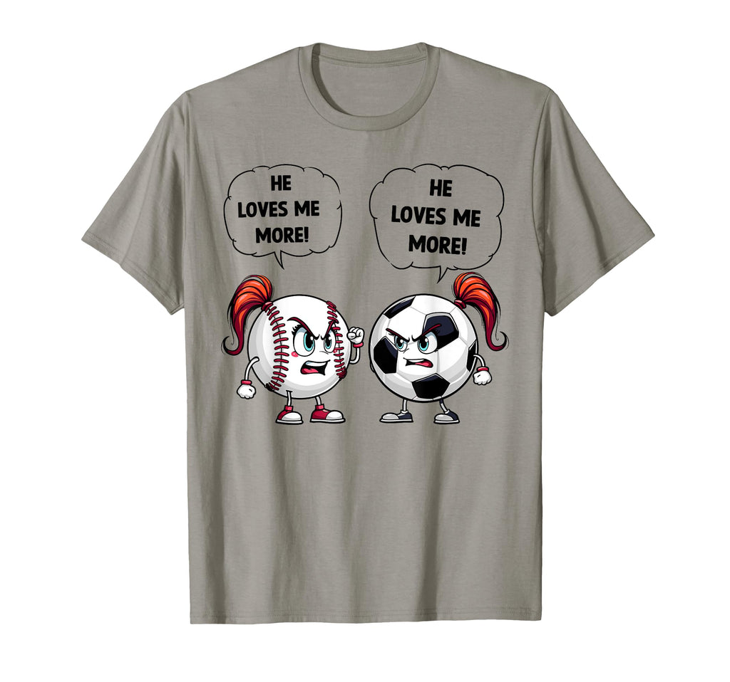 Baseball Soccer Funny He Loves Me More T-Shirt - Novelty Apparel Unisex - T-Shirt, Sweatshirt, Hoodie