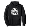Soccer Yaya Gifts Mothers Day Soccer Hoodie - Streetwear Style Unisex - T-Shirt, Sweatshirt, Hoodie
