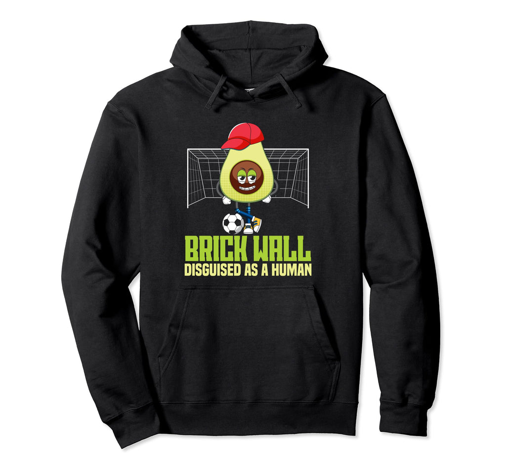 Soccer Goalie Brick Wall Disguised As Human Hoodie - Trendy Graphic Unisex - T-Shirt, Sweatshirt, Hoodie