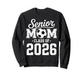 Soccer Senior Mom Class 2026 Sweatshirt - Custom Art Print Unisex - T-Shirt, Sweatshirt, Hoodie