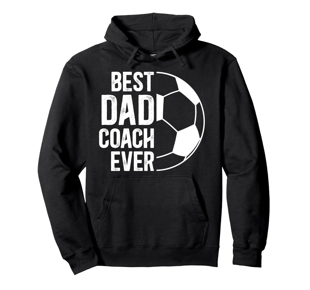 Best Dad Coach Ever Soccer Coach Soccer Hoodie - Unique Graphic for Adults - T-Shirt, Sweatshirt, Hoodie