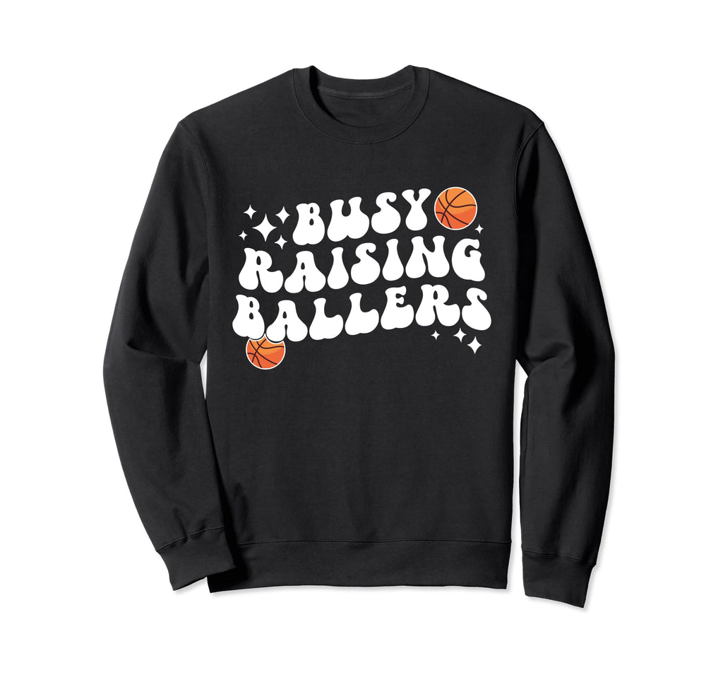 Busy Raising Ballers Basketball Mom Sweatshirt - Novelty Apparel Unisex - T-Shirt, Sweatshirt, Hoodie