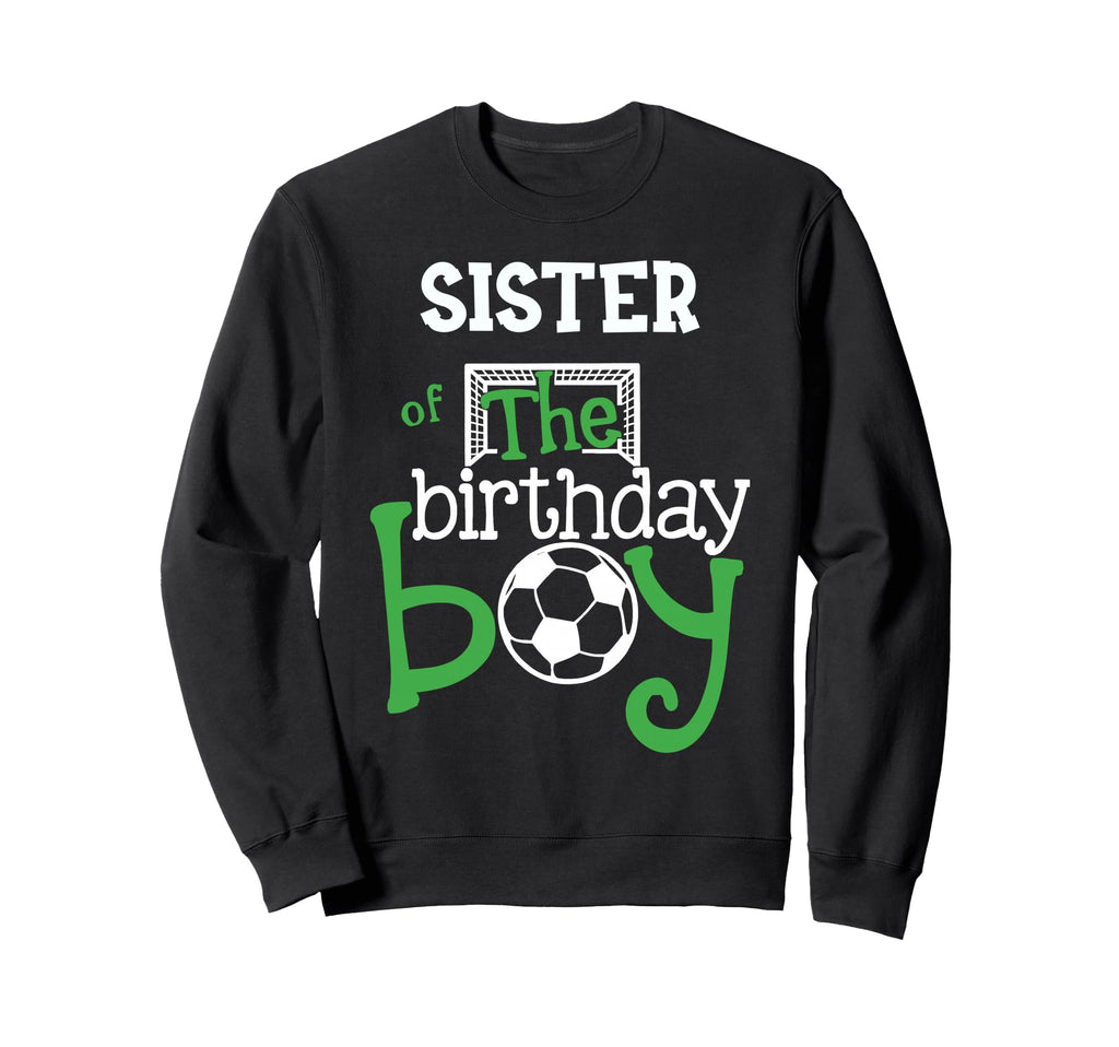 Sister Birthday Soccer Player Sweatshirt - Fun Novelty Design Men Women - T-Shirt, Sweatshirt, Hoodie