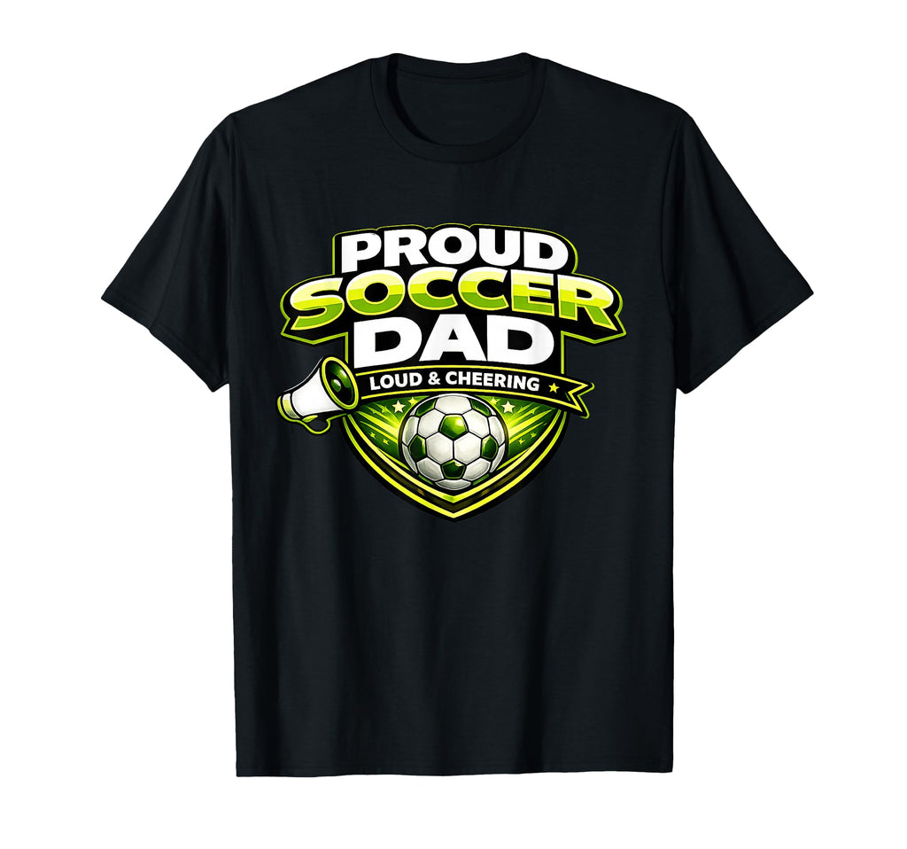 Soccer Dad Funny Proud Loud And T-Shirt - Unique Graphic Men Women - T-Shirt, Sweatshirt, Hoodie