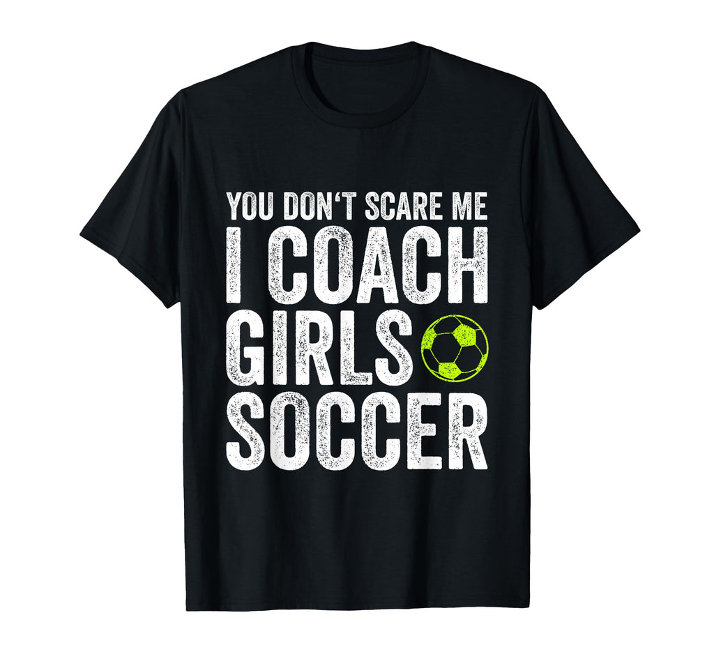 Coaches Gift You Dont Scare Me I Coach T-Shirt - Graphic Print Men Women - T-Shirt, Sweatshirt, Hoodie