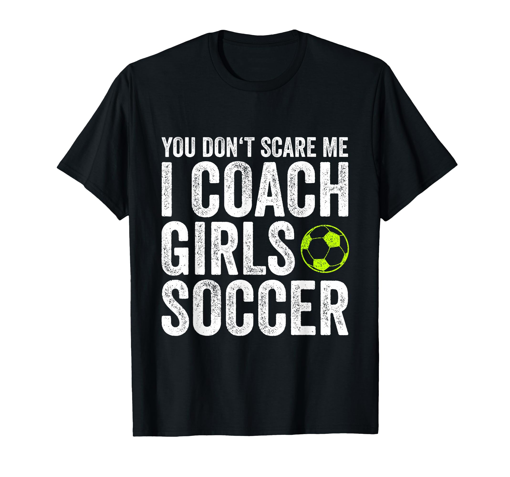 Coaches Gift You Dont Scare Me I Coach T-Shirt - Streetwear Style Unisex - T-Shirt, Sweatshirt, Hoodie