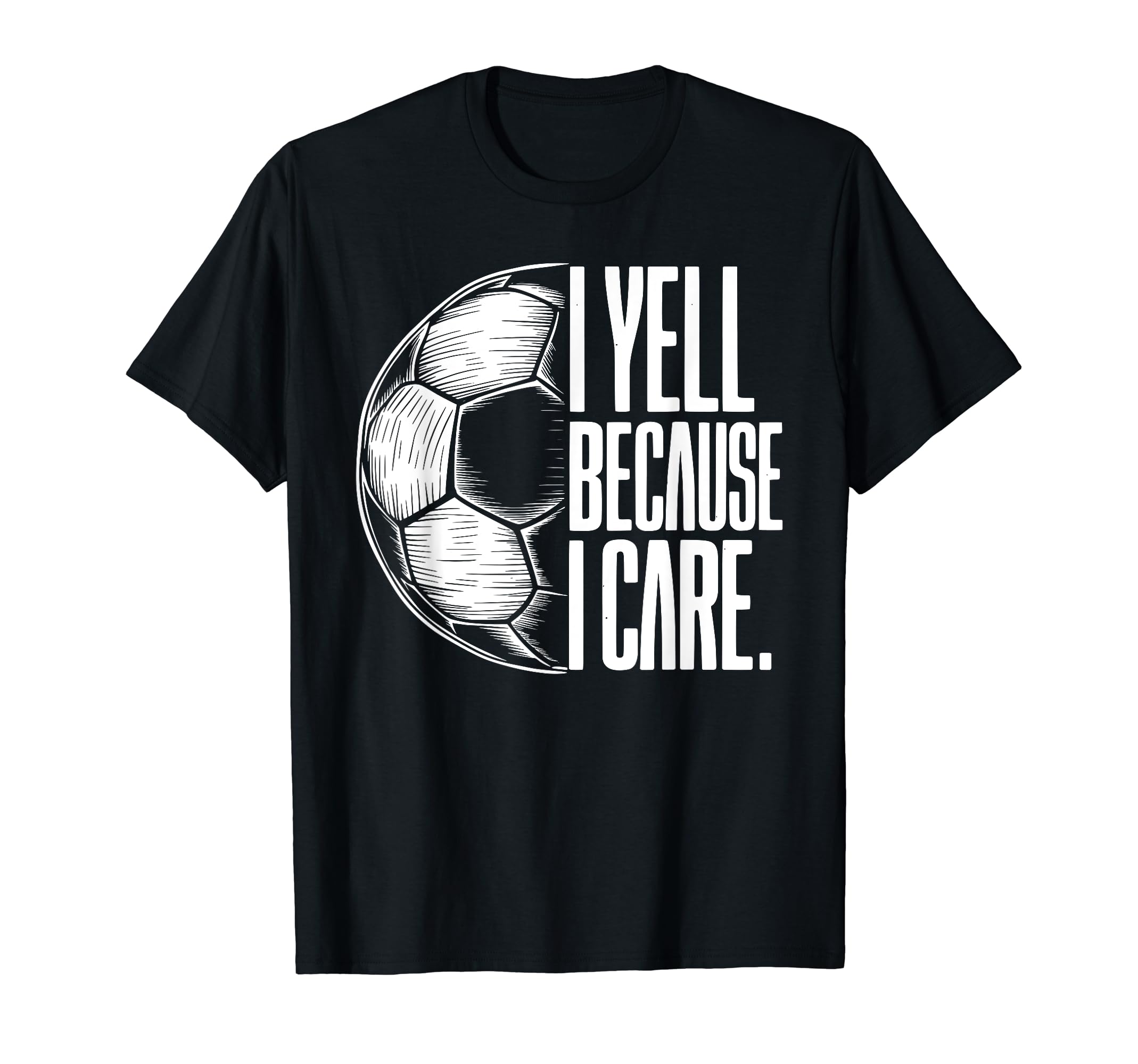 I Yell Because I Care Soccer Dads T-Shirt - Minimalist Print for Adults - T-Shirt, Sweatshirt, Hoodie