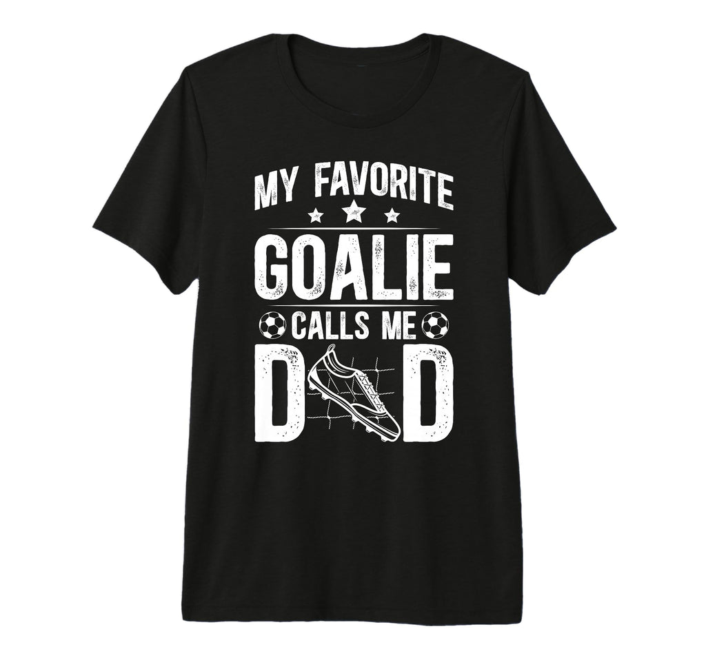Mens Proud Soccer Goalie Dad Soccer T-Shirt - Fun Novelty Design Unisex - T-Shirt, Sweatshirt, Hoodie