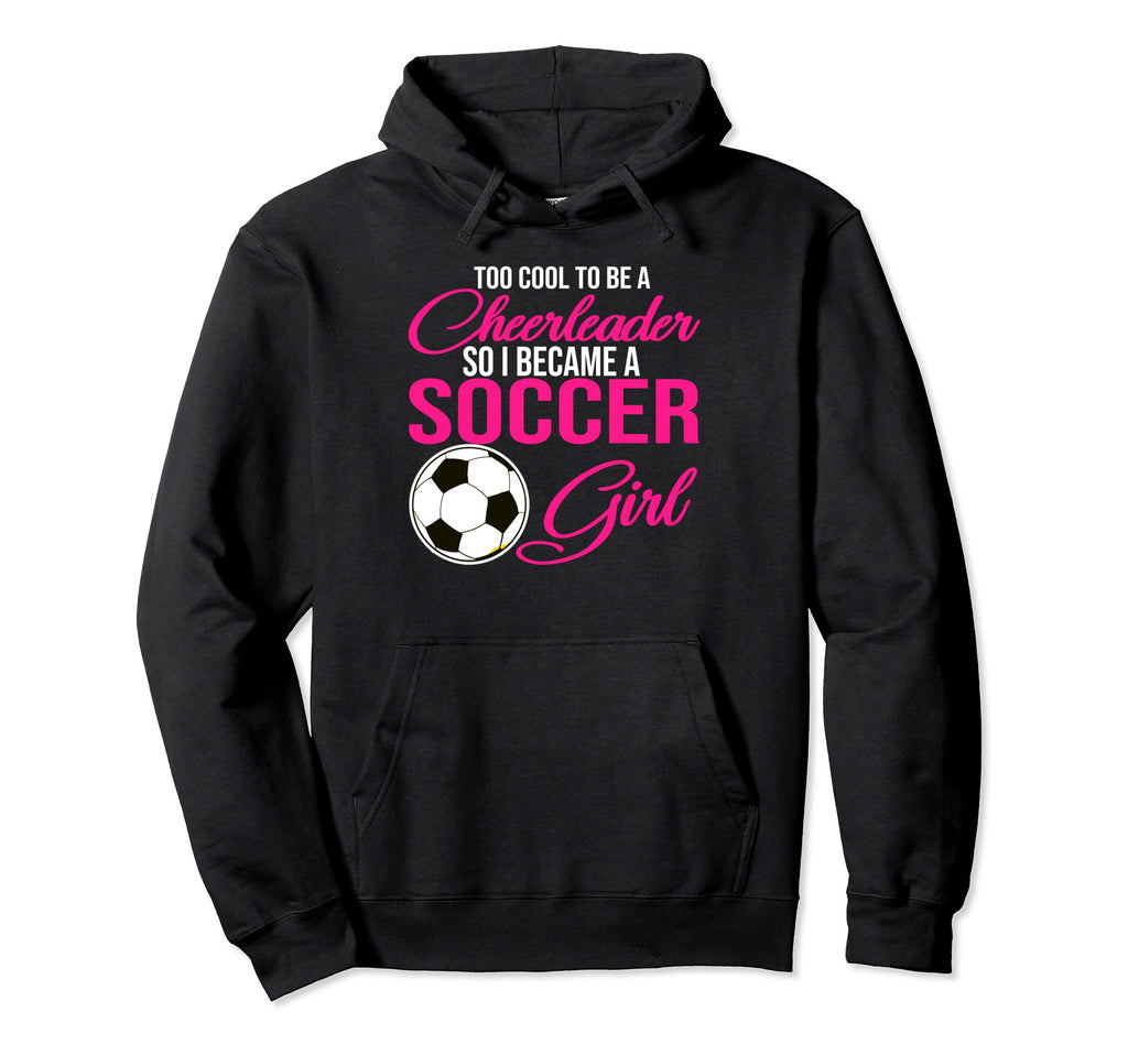 Too To Be Cheerleader So I Became Hoodie - Custom Art Print Men Women - T-Shirt, Sweatshirt, Hoodie
