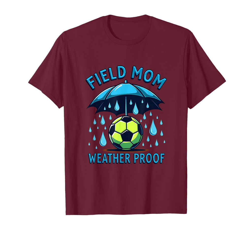 Field Mom Weather Proof Soccer Parent T-Shirt - Custom Art Print Men Women - T-Shirt, Sweatshirt, Hoodie