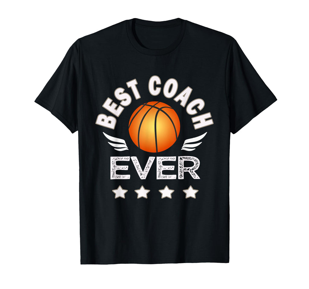 Best Basketball Coach Ever Gift T-Shirt - Novelty Apparel Men Women - T-Shirt, Sweatshirt, Hoodie