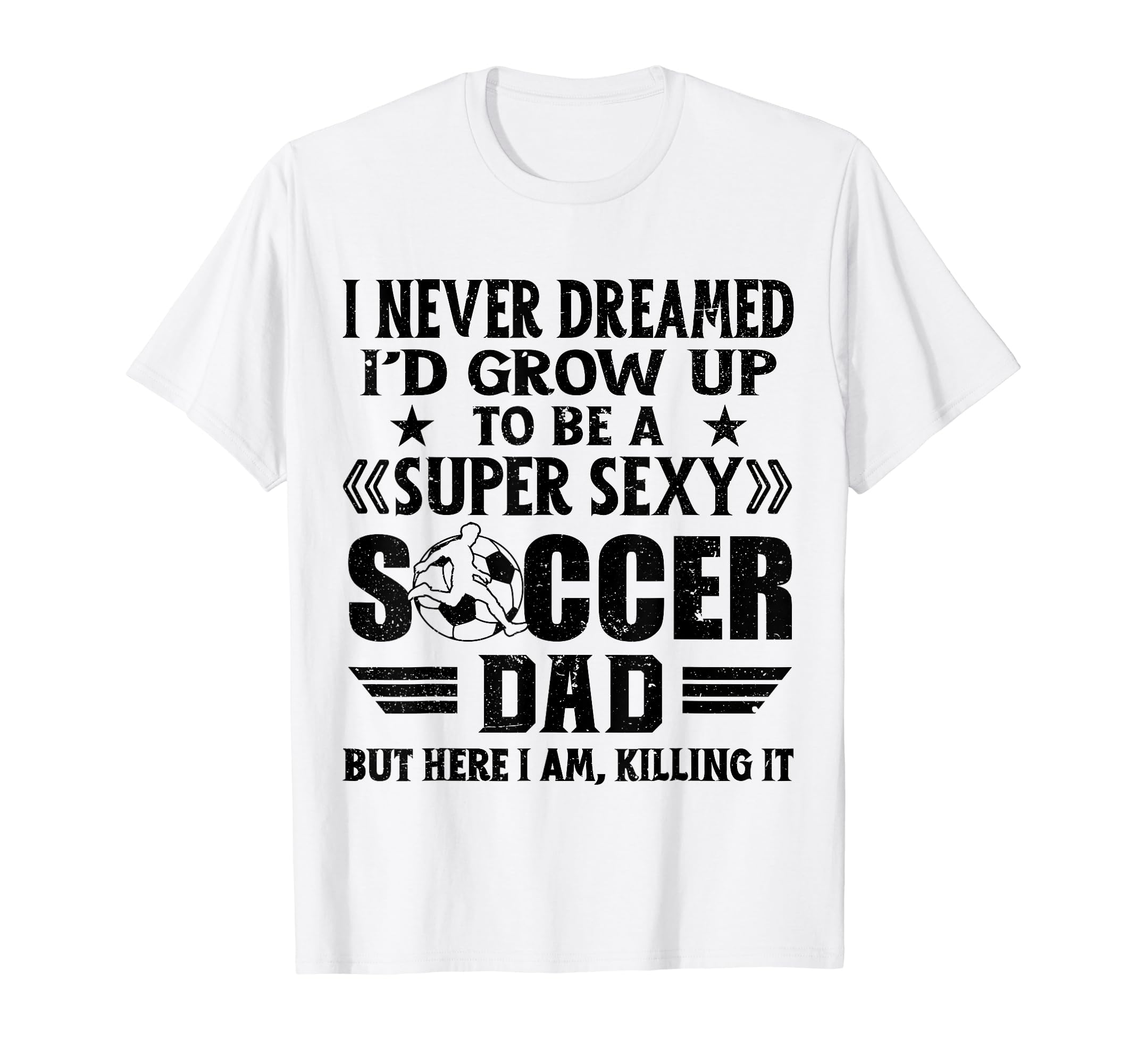 I Never Dreamed Id Grow Up To Be Sexy T-Shirt - Graphic Print Men Women - T-Shirt, Sweatshirt, Hoodie