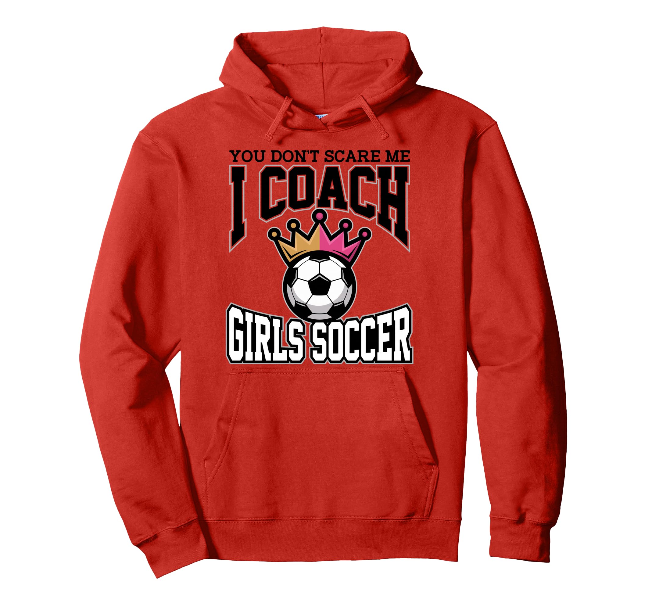 Best Coaches Gift You Dont Scare Me I Hoodie - Trendy Graphic for Adults - T-Shirt, Sweatshirt, Hoodie