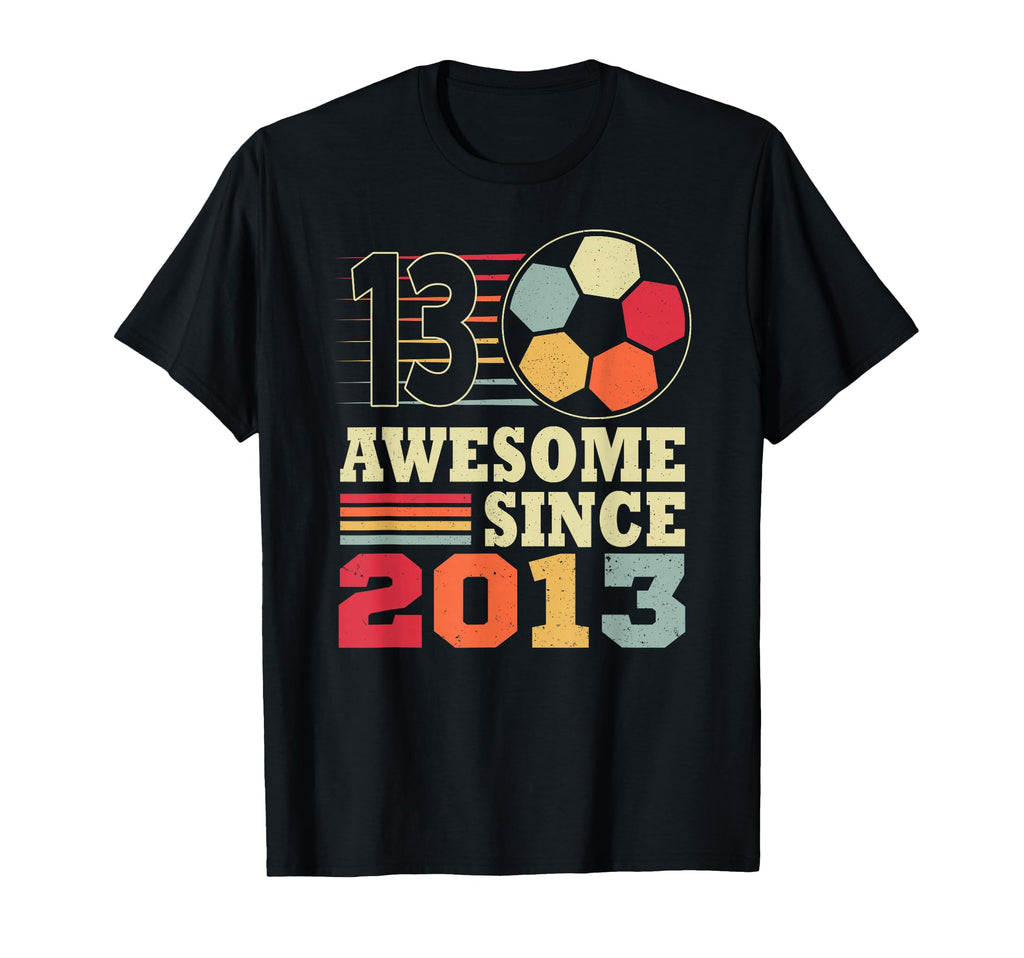 Awesome 13 Since 2013 Soccer 13Th T-Shirt - Streetwear Style Men Women - T-Shirt, Sweatshirt, Hoodie