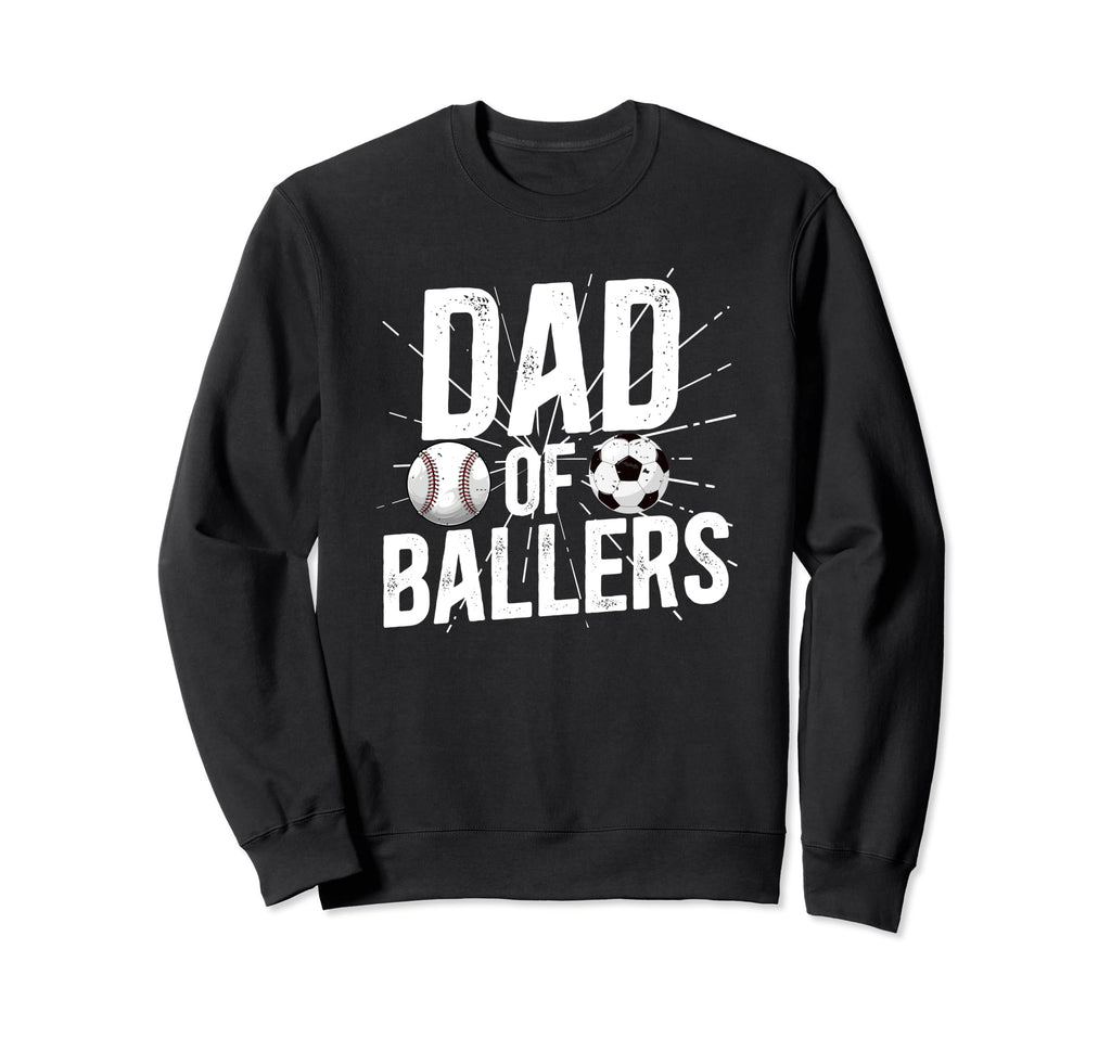 Dad Ballers Soccer Baseball Dad Sweatshirt - Fun Novelty Design Unisex - T-Shirt, Sweatshirt, Hoodie