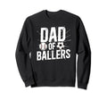 Dad Ballers Soccer Baseball Dad Sweatshirt - Fun Novelty Design Unisex - T-Shirt, Sweatshirt, Hoodie
