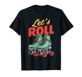 Lets Roll Roller Skating Skater Skate T-Shirt - Novelty Apparel for Adults - T-Shirt, Sweatshirt, Hoodie