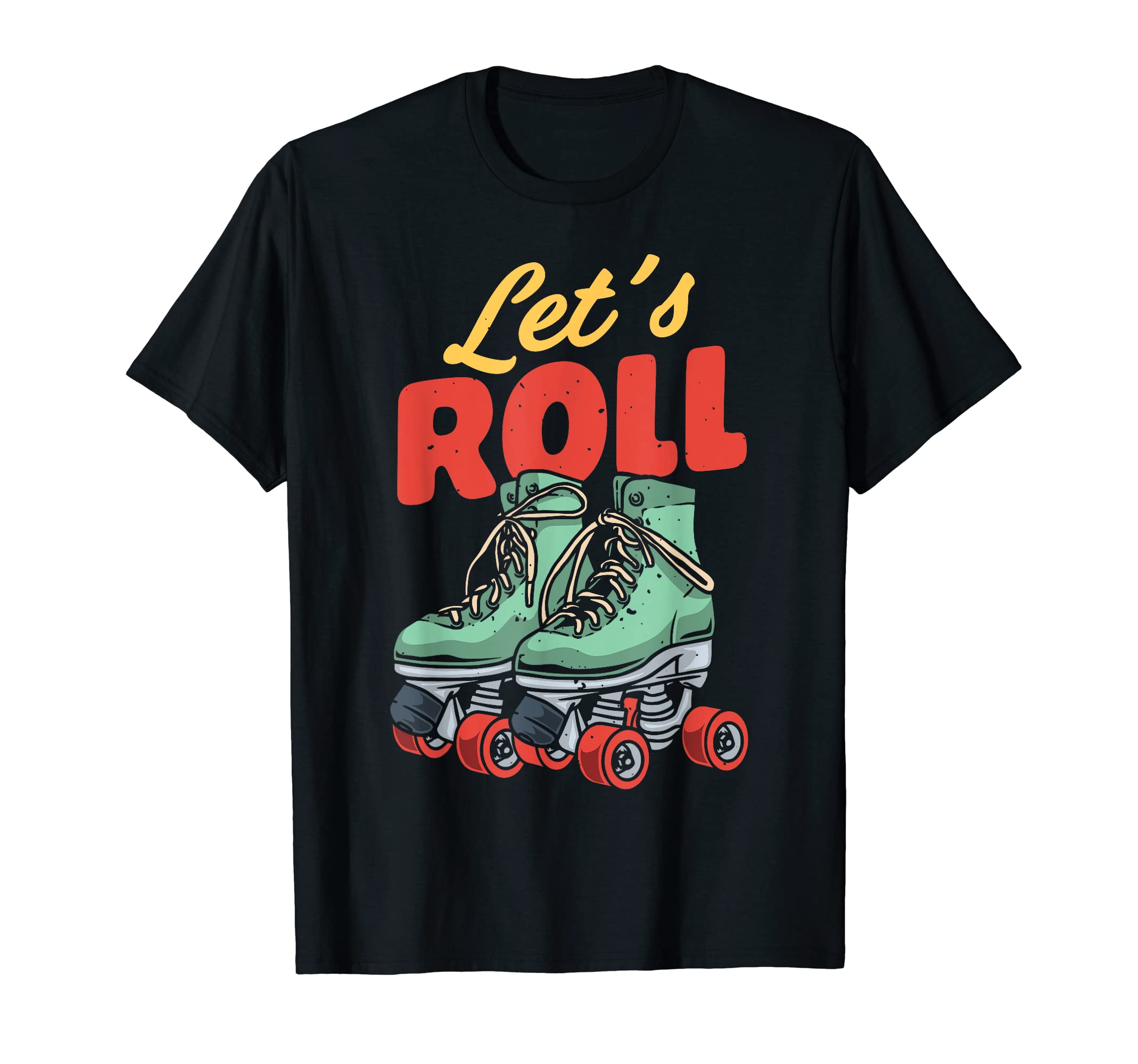 Lets Roll Roller Skating Skater Skate T-Shirt - Novelty Apparel for Adults - T-Shirt, Sweatshirt, Hoodie