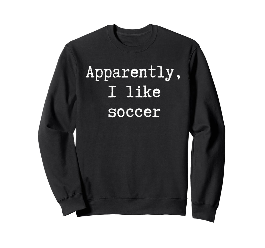 Funny Apparently I Like Sweatshirt - Casual Everyday Wear for Adults - T-Shirt, Sweatshirt, Hoodie