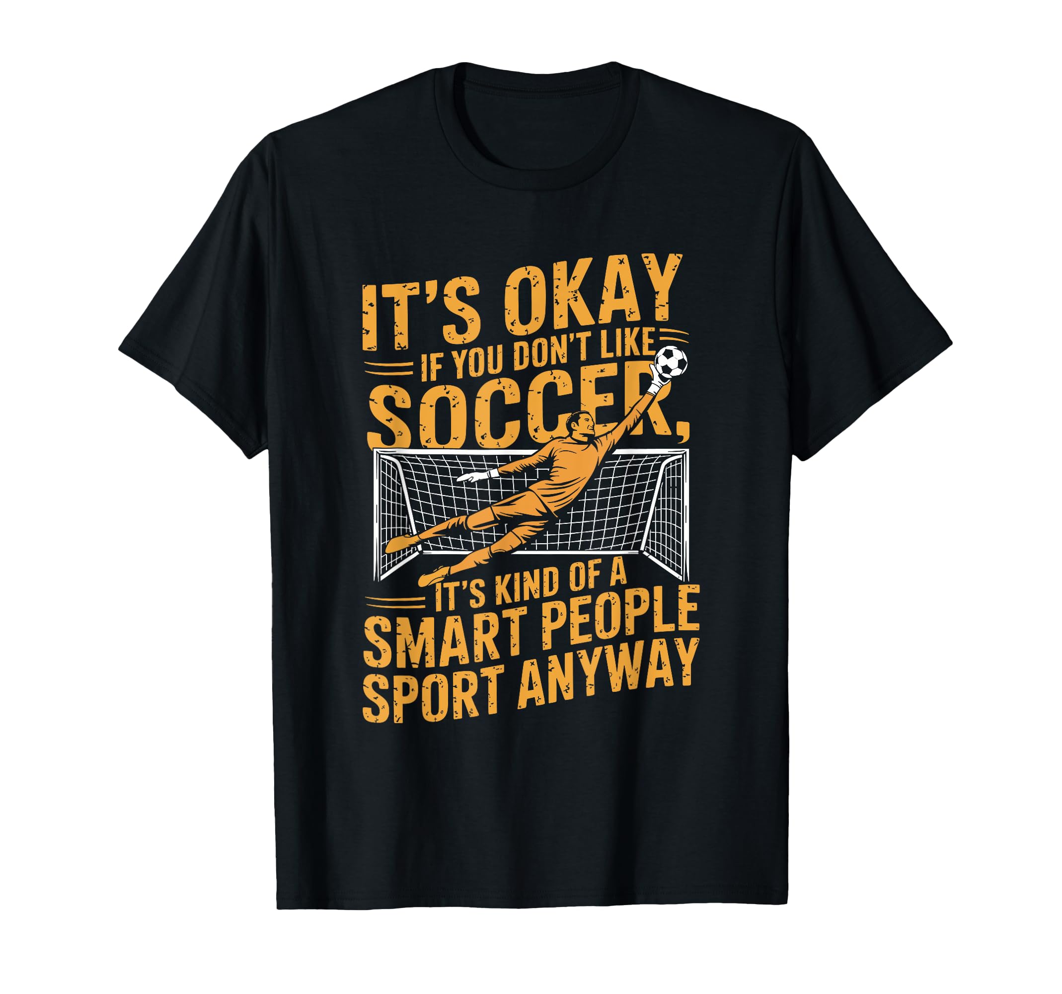 If You Dont Like Soccer Its Kind Smart T-Shirt - Novelty Apparel Men Women - T-Shirt, Sweatshirt, Hoodie
