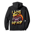 I Love 80S Hip Hop Old School Rap Hoodie - Streetwear Style Men Women - T-Shirt, Sweatshirt, Hoodie