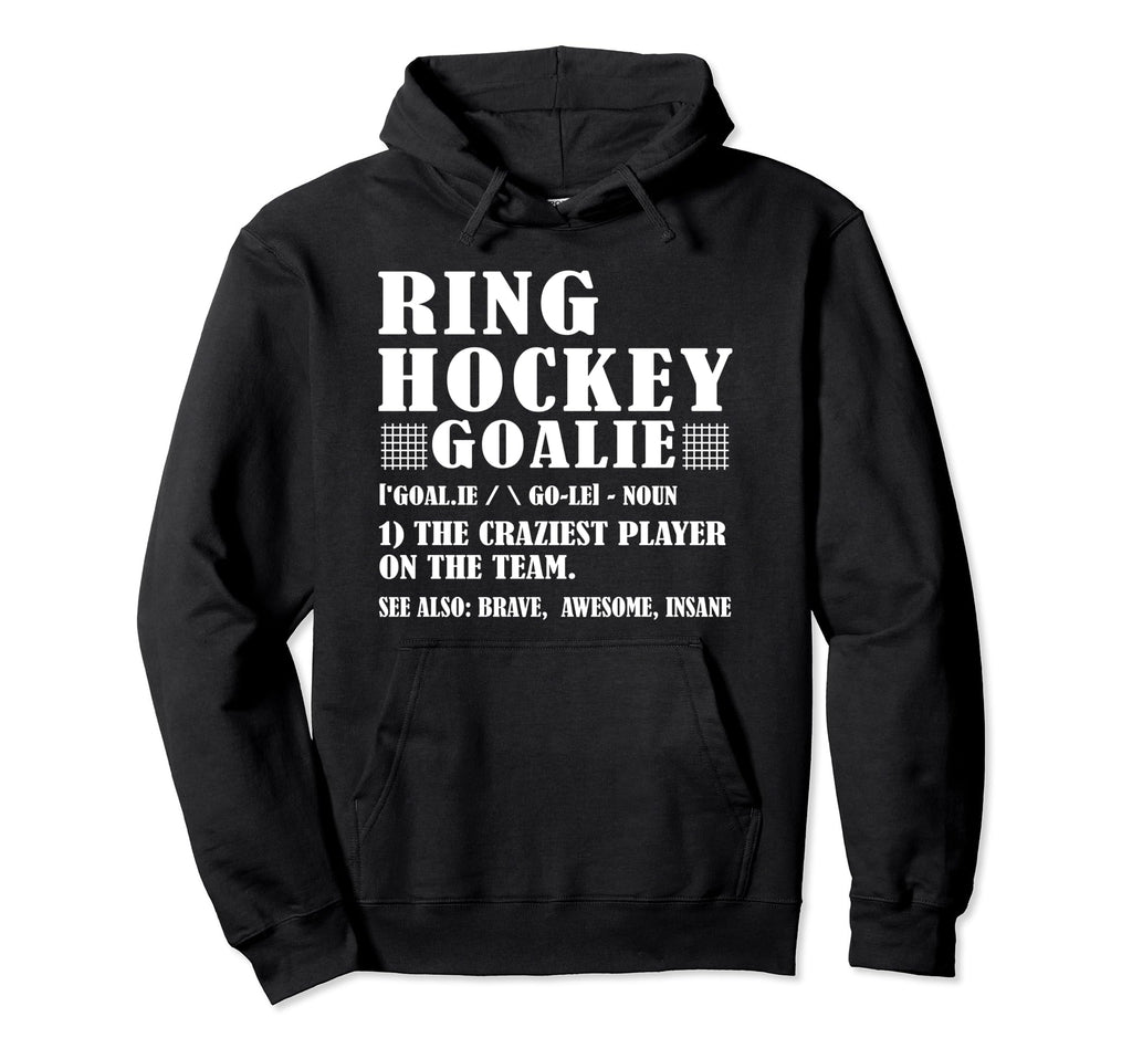 Funny Ring Hockey Goalie Definition Hoodie - Custom Art Print Unisex - T-Shirt, Sweatshirt, Hoodie