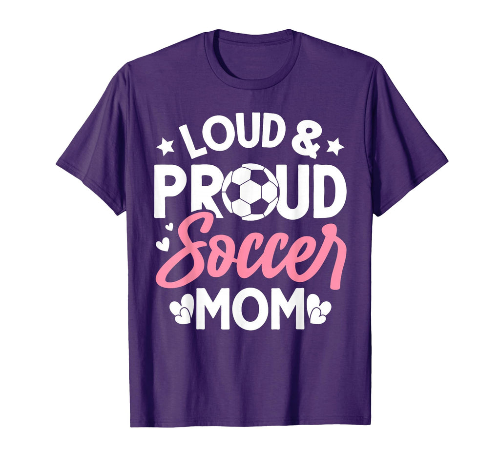 Loud Proud Soccer Mom T-Shirt - Novelty Apparel Unisex - T-Shirt, Sweatshirt, Hoodie