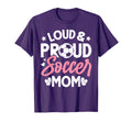 Loud Proud Soccer Mom T-Shirt - Streetwear Style for Adults - T-Shirt, Sweatshirt, Hoodie