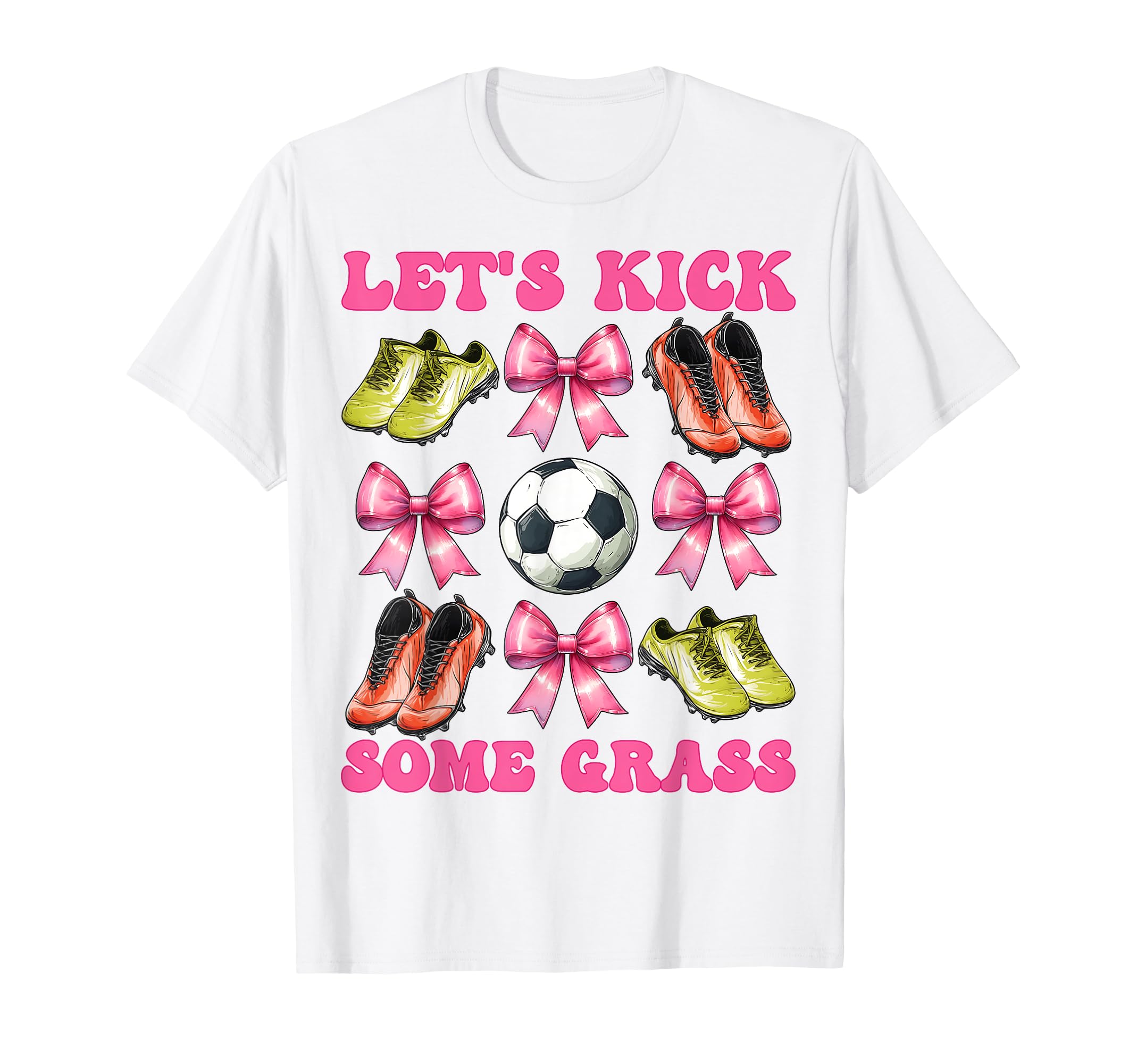 Lets Kick Some Grass Soccer Coquette Bow T-Shirt - Graphic Print Men Women - T-Shirt, Sweatshirt, Hoodie