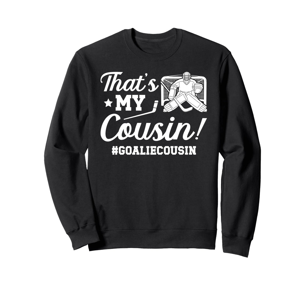 My Cousin Hockey Goalie Cousin Sweatshirt - Graphic Print for Adults - T-Shirt, Sweatshirt, Hoodie
