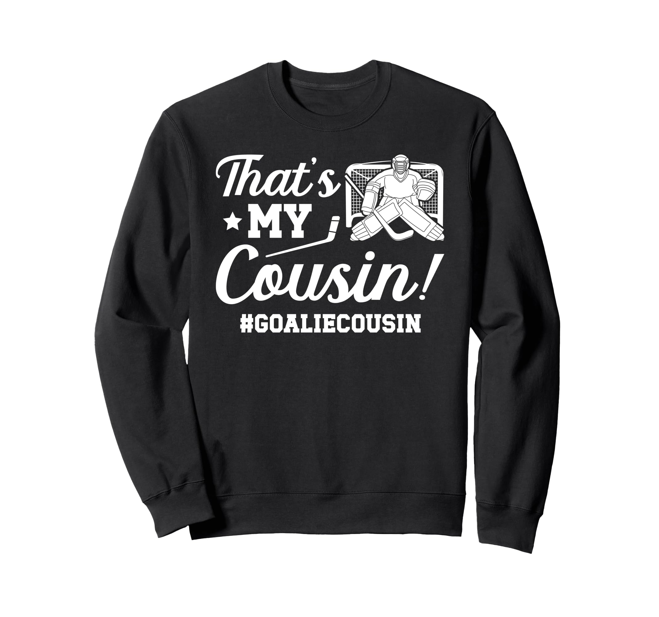 My Cousin Hockey Goalie Cousin Sweatshirt - Graphic Print for Adults - T-Shirt, Sweatshirt, Hoodie