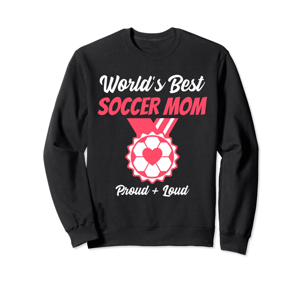 Mom Soccer Worlds Best Funny Sweatshirt - Unique Graphic Men Women - T-Shirt, Sweatshirt, Hoodie