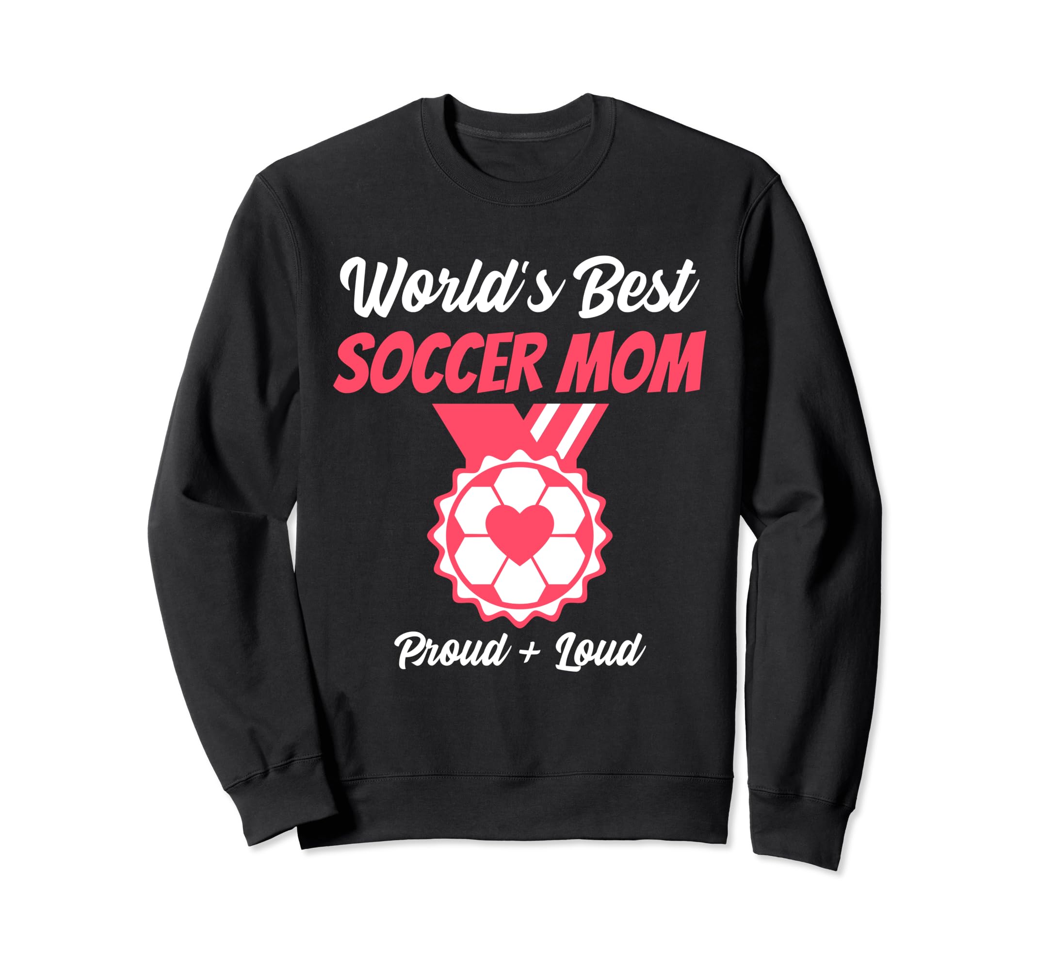 Mom Soccer Worlds Best Funny Sweatshirt - Streetwear Style Unisex - T-Shirt, Sweatshirt, Hoodie